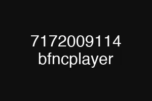 7172009114 bfncplayer