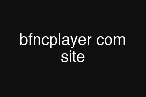 bfncplayer com site