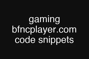 gaming bfncplayer.com code snippets