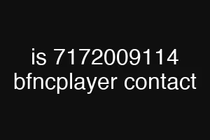 is 7172009114 bfncplayer contact