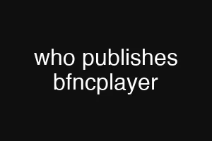 who publishes bfncplayer